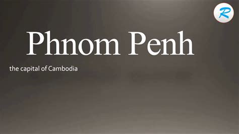 How to pronounce Cambodia Phnom Penh .